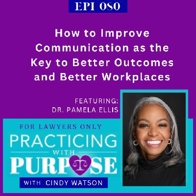 Ep. 80: How to Improve Communication as the Key to Better Outcomes and Better Workplaces Ep. 80: How to Improve Communication as the Key to Better Outcomes and Better Workplaces