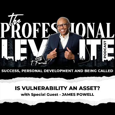 #87 Is Vulnerability An Asset? with James Powell | Professional Levite
