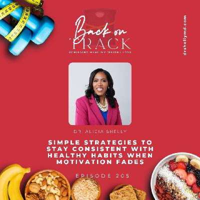 Episode 205: Simple Strategies to Stay Consistent with Healthy Habits When Motivation Fades Episode 205: Simple Strategies to Stay Consistent with Healthy Habits When Motivation Fades