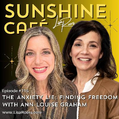 #115: The Anxiety Lie: Finding Freedom with Ann-Louise Graham #115: The Anxiety Lie: Finding Freedom with Ann-Louise Graham