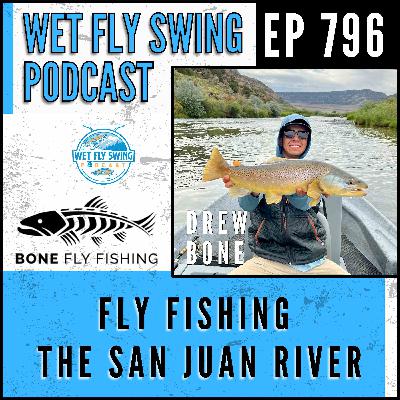 796 | Fly Fishing the San Juan River with Drew Bone – New Mexico, Fly Fishing Championship
