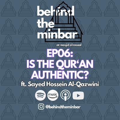 Is the Qur'an Authentic? (with Sayed Hossein Al-Qazwini) | Behind the Minbar 🎙️ Episode 6