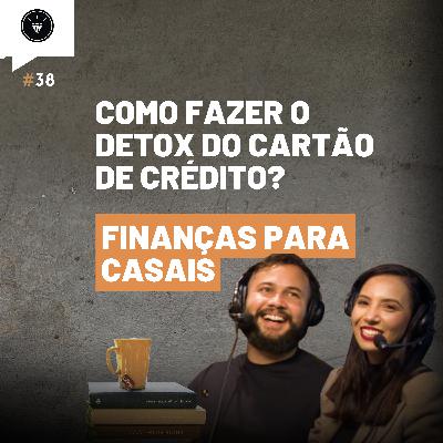 CasamentomilionárioCast | #38 - Como se Livrar Do Ciclo Vicioso Do Cartão De Crédito? Finanças Para Casais, Domine o Cartão