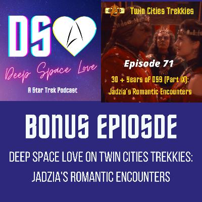 BONUS EPISODE - Deep Space Love on Twin Cities Trekkies: Jadzia's Romantic Encounters