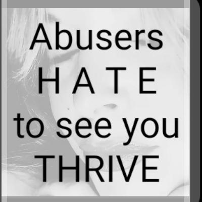 Abusers
H A T E
to see you
THRIVE