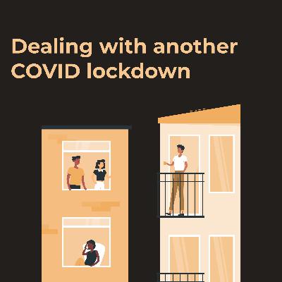 Dealing with another COVID lockdown