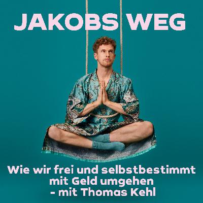 Wie wir frei und selbstbestimmt mit Geld umgehen - mit Thomas Kehl Wie wir frei und selbstbestimmt mit Geld umgehen - mit Thomas Kehl