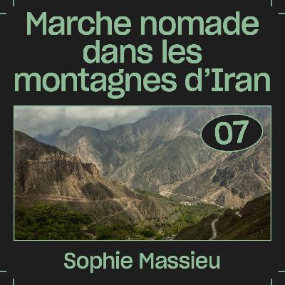 #07 — Marche nomade dans les montagnes d'Iran, avec Sophie Massieu