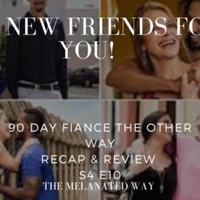 90 Day Fiance The Other Way S4 E10 Recap & Review ~The Melanated Way S4 E10