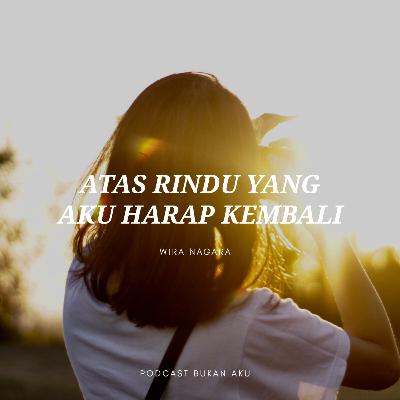 #6 ATAS RINDU YANG AKU HARAP KEMBALI [WIRA NAGARA]