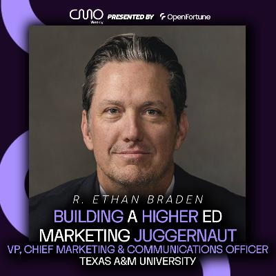 R. Ethan Braden of Texas A&M University: Building a Higher Ed Marketing Juggernaut