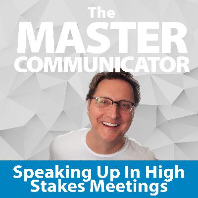 31: Speaking Up in High-Stakes Meetings 31: Speaking Up in High-Stakes Meetings