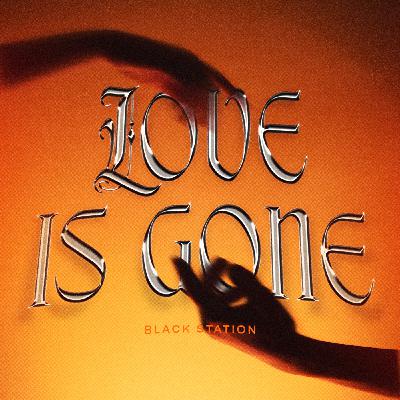 Black Station - Love Is Gone Black Station - Love Is Gone