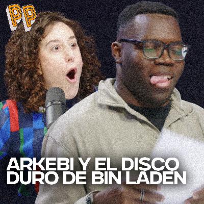 Podcast, el podcast | Arkebi y el disco duro de Bin Laden