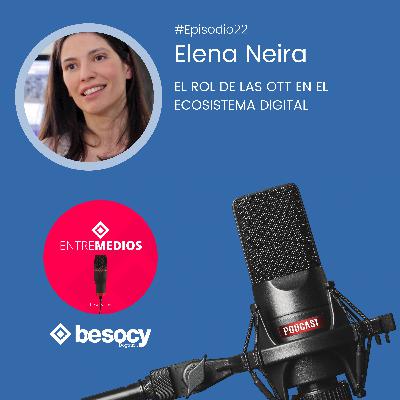 #Entrevista20 - Elena Neira - El rol de las OTT en el ecosistema digital #Entrevista20 - Elena Neira - El rol de las OTT en el ecosistema digital