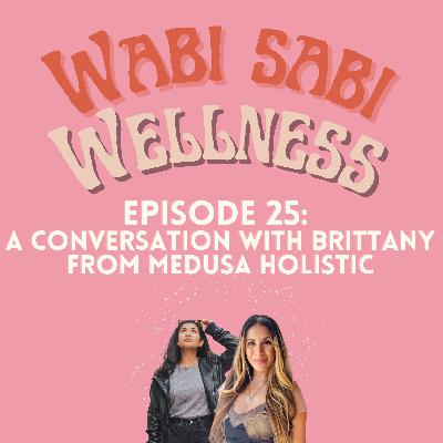 Episode 25 | A Conversation with Brittany from Medusa Holistic