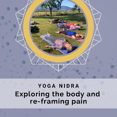 Yoga Nidra - Exploring the body and re-framing pain