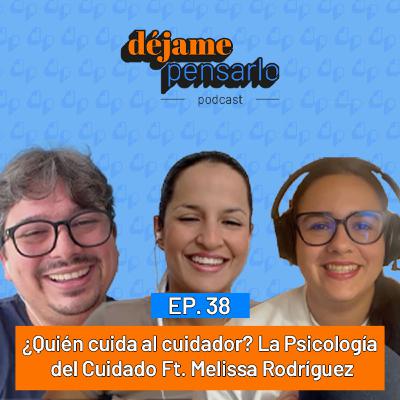 ¿Quién Cuida al Cuidador? La Psicología del Cuidado Ft. Melissa Rodríguez | EP38 ¿Quién Cuida al Cuidador? La Psicología del Cuidado Ft. Melissa Rodríguez | EP38
