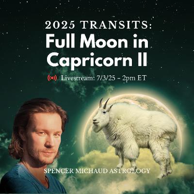 Full Moon in Capricorn II - 2025 Transits