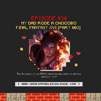 Episode 30 - FFXVI [Part Three]