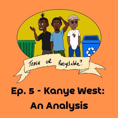 Episode 5 - Kanye West: An Analysis Episode 5 - Kanye West: An Analysis