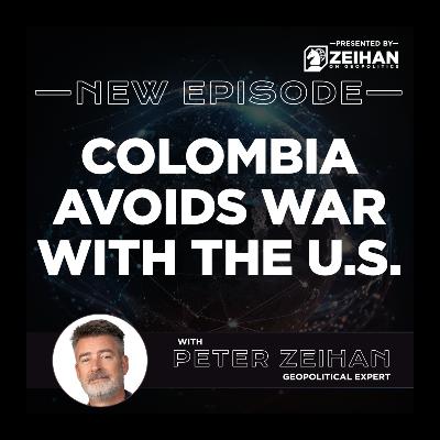 Colombia Avoids War with the US || Peter Zeihan
