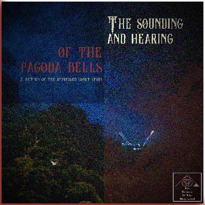 #81. Halloween Special. "The Sounding and Hearing of the Pagoda Bells" #81. Halloween Special. "The Sounding and Hearing of the Pagoda Bells"