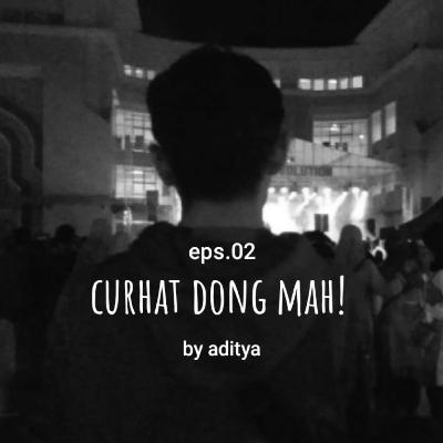 Curhat dong mah! eps. 02