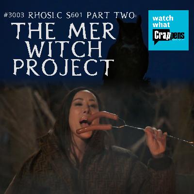 #3003 RHOSLC S601 Part Two: The Mer Witch Project