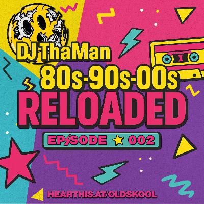 80s-90s-00s Reloaded - Dj ThaMan [Episode 002]