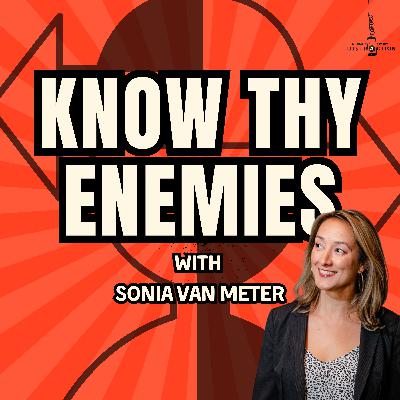 Know Thy Enemies w Sonia Van Meter
