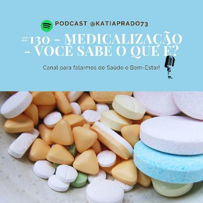 #130 - Medicalização- Você sabe o que é?