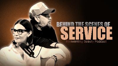 Behind the Scenes of Service | Reinventing Beauty Podcast Episode 7 Behind the Scenes of Service | Reinventing Beauty Podcast Episode 7