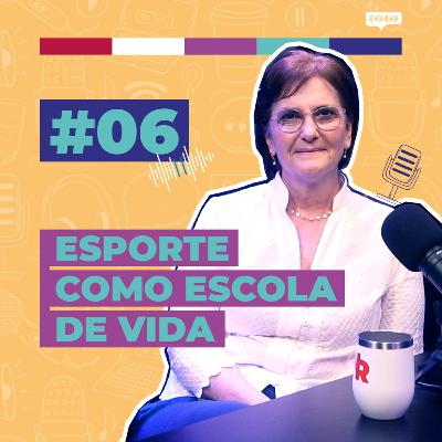 #06 / Esporte Como Escola de Vida - com Katia Rubio
