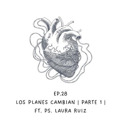 28. Los planes cambian | Parte 1 | Ft. Ps. Laura Ruiz