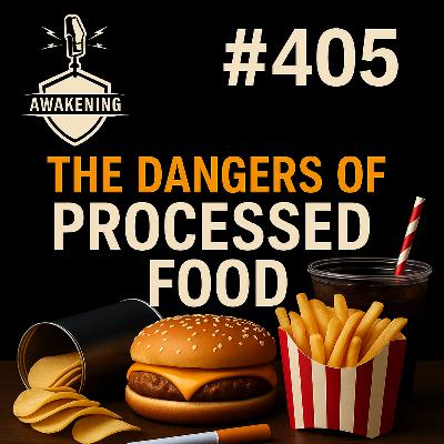 #405 The Dangers of Processed Food You Need to Know
