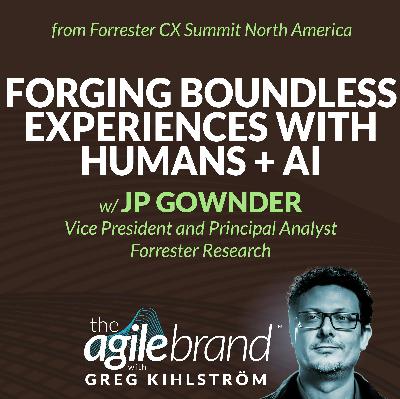 #542: Forging Boundless Experiences with Humans + AI with JP Gownder, Forrester #542: Forging Boundless Experiences with Humans + AI with JP Gownder, Forrester