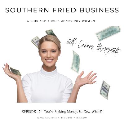 You're Making Money, So Now What?? You're Making Money, So Now What??