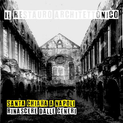 Santa Chiara a Napoli: Rinascere dalle ceneri