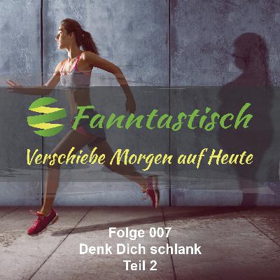 FANN007 – Denk Dich schlank – Teil 2
