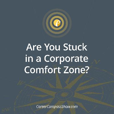 Bonus - Are You Stuck in a Corporate Comfort Zone?