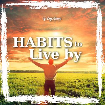 Habits to live by Habits to live by