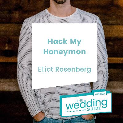 Episode 97: Hack My Honeymoon with Elliot Rosenberg Episode 97: Hack My Honeymoon with Elliot Rosenberg