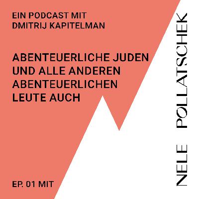 Abenteuerliche Juden und alle anderen abenteuerlichen Leute auch - mit Dmitrij Kapitelman und Nele Pollatschek
