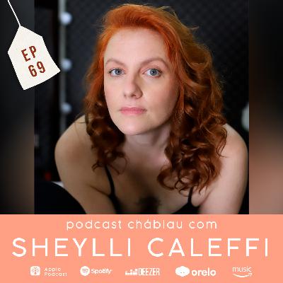 EP 69 - Sheylli Caleffi