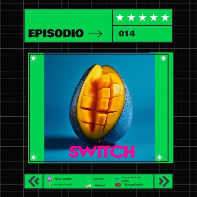 Episode 14: SWITCH Ep. 014