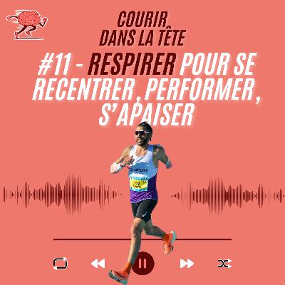 #11 Respirer pour se recentrer, performer, s’apaiser