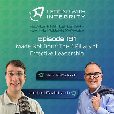 Ep.191: Made Not Born: The 6 Pillars of Effective Leadership, with Jim Carlough | Leadership Podcasts