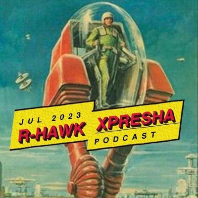 R-Hawk - Xpresha Podcast 003 - July 2023 R-Hawk - Xpresha Podcast 003 - July 2023