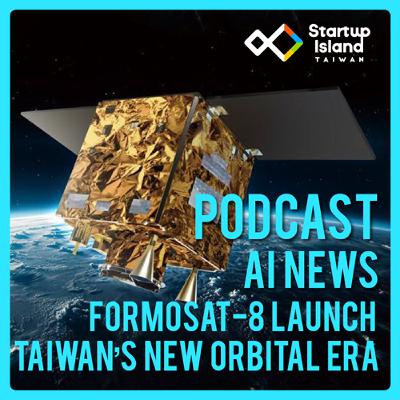EP3-14 | AI News: FORMOSAT-8 Launch — Taiwan’s New Orbital Era EP3-14 | AI News: FORMOSAT-8 Launch — Taiwan’s New Orbital Era